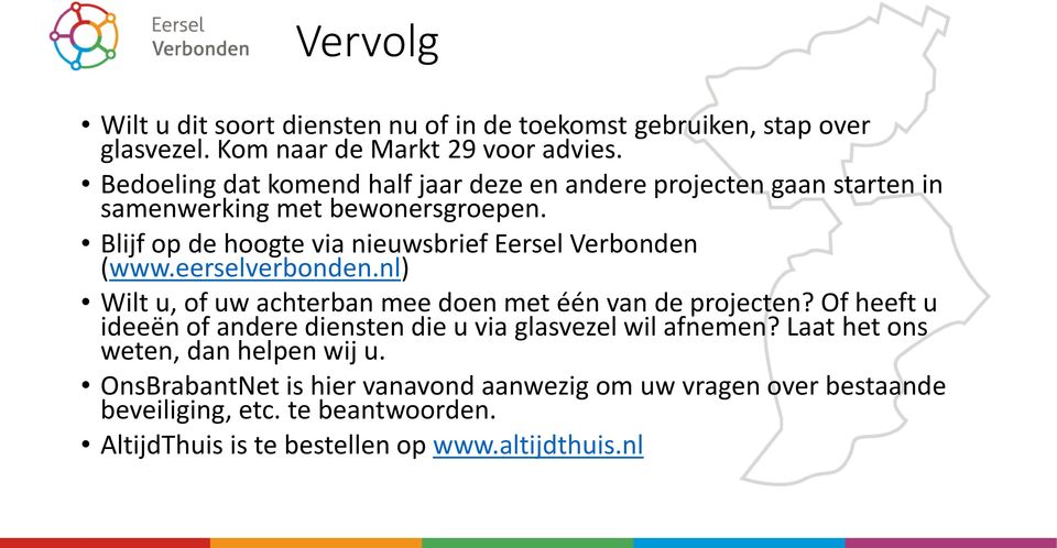 Blijf op de hoogte via nieuwsbrief Eersel Verbonden (www.eerselverbonden.nl) Wilt u, of uw achterban mee doen met één van de projecten?