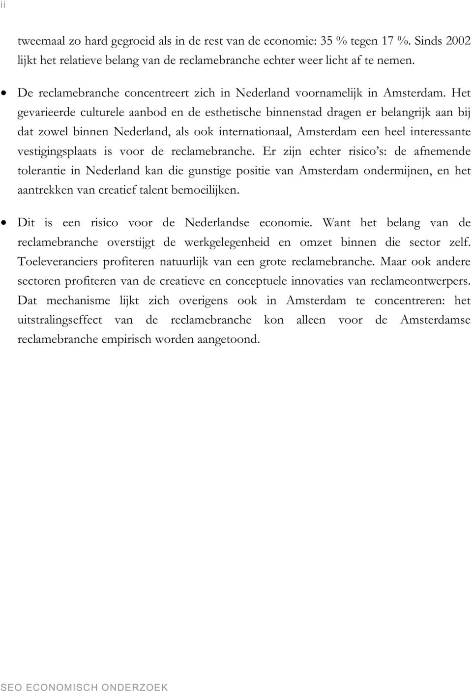 Het gevarieerde culturele aanbod en de esthetische binnenstad dragen er belangrijk aan bij dat zowel binnen Nederland, als ook internationaal, Amsterdam een heel interessante vestigingsplaats is voor