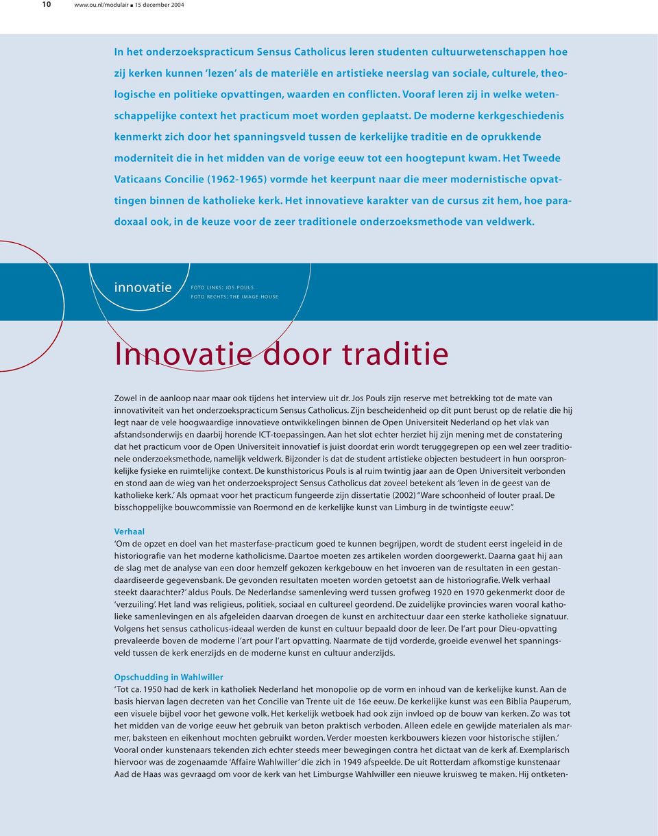 culturele, theologische en politieke opvattingen, waarden en conflicten. Vooraf leren zij in welke wetenschappelijke context het practicum moet worden geplaatst.