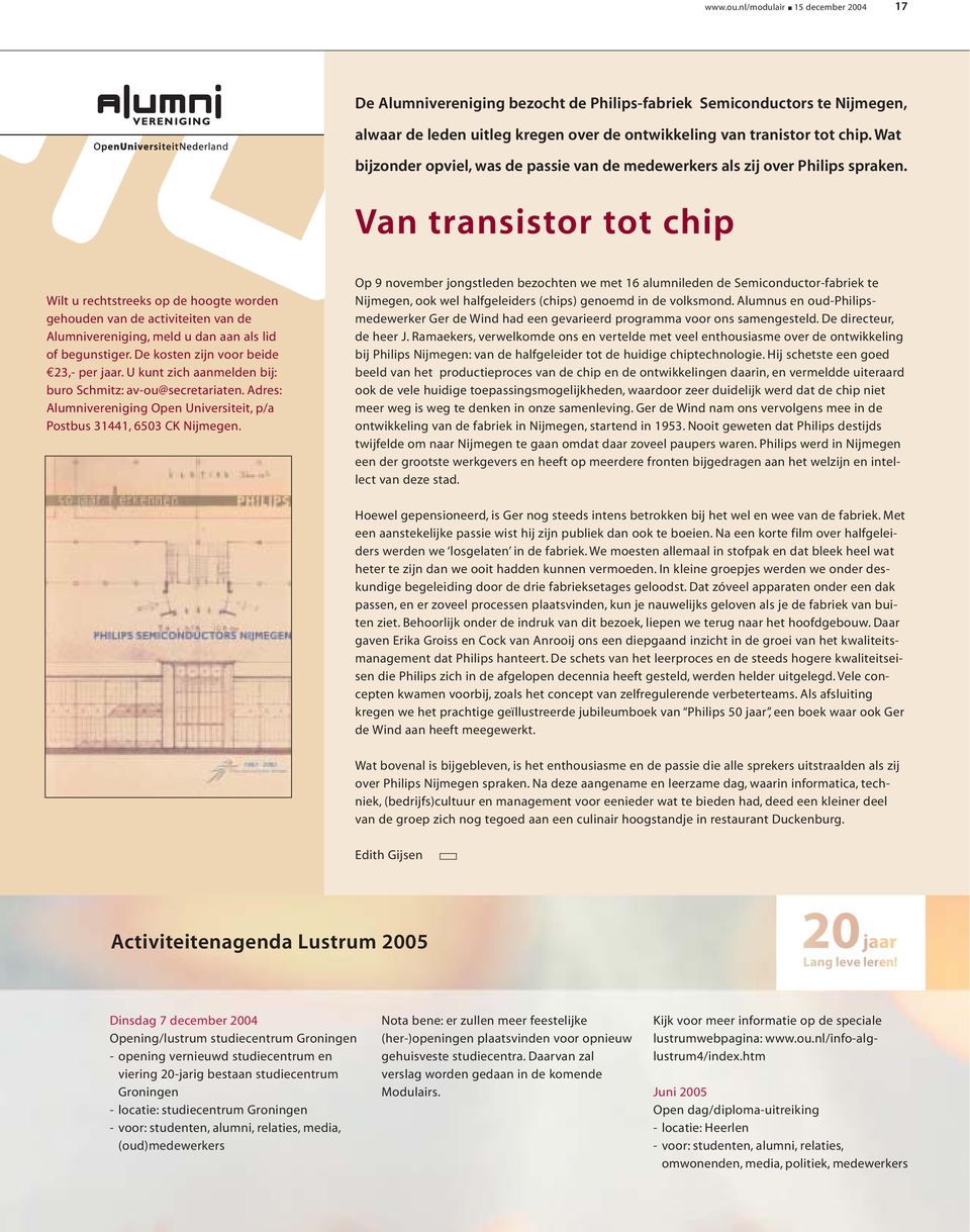 Van transistor tot chip Wilt u rechtstreeks op de hoogte worden gehouden van de activiteiten van de Alumnivereniging, meld u dan aan als lid of begunstiger. De kosten zijn voor beide 23,- per jaar.