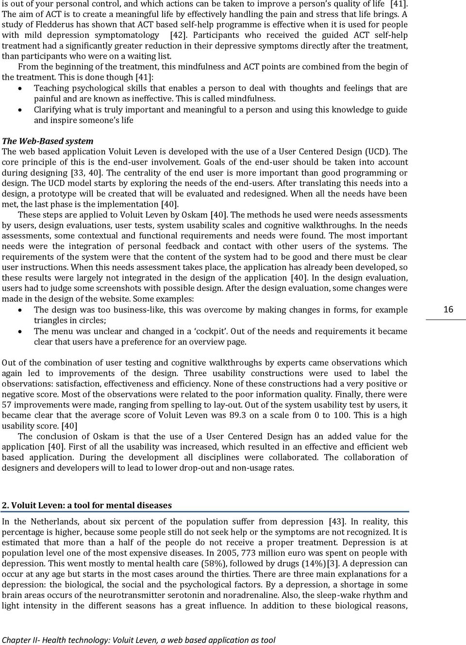 A study of Fledderus has shown that ACT based self-help programme is effective when it is used for people with mild depression symptomatology [42].