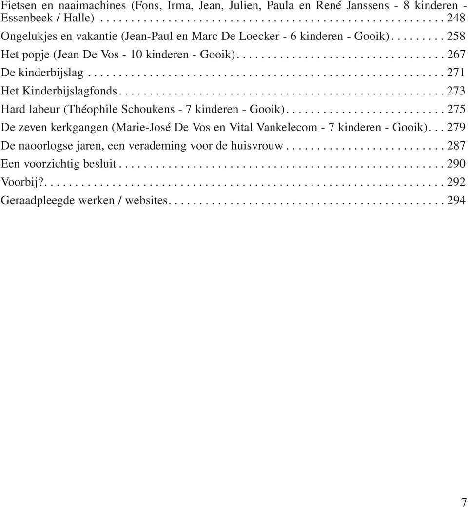 .................................................... 273 Hard labeur (Théophile Schoukens - 7 kinderen - Gooik).......................... 275 De zeven kerkgangen (Marie-José De Vos en Vital Vankelecom - 7 kinderen - Gooik).