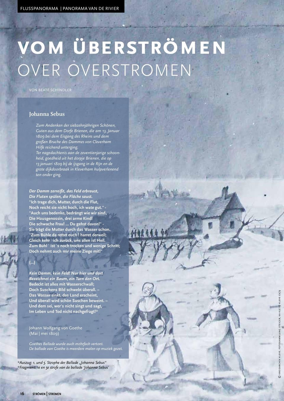 Ter nagedachtenis aan de zeventienjarige schoonheid, goedheid uit het dorpje Brienen, die op 13 januari 1809 bij de ijsgang in de Rijn en de grote dijkdoorbraak in Kleverham hulpverlenend ten onder