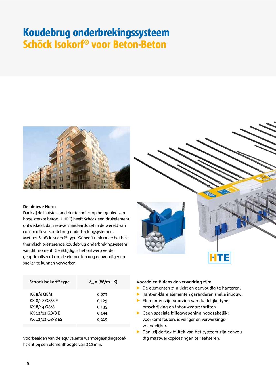 Met het Schöck Isokorf type KX heeft u hiermee het best thermisch presterende koudebrug onderbrekingsysteem van dit moment.