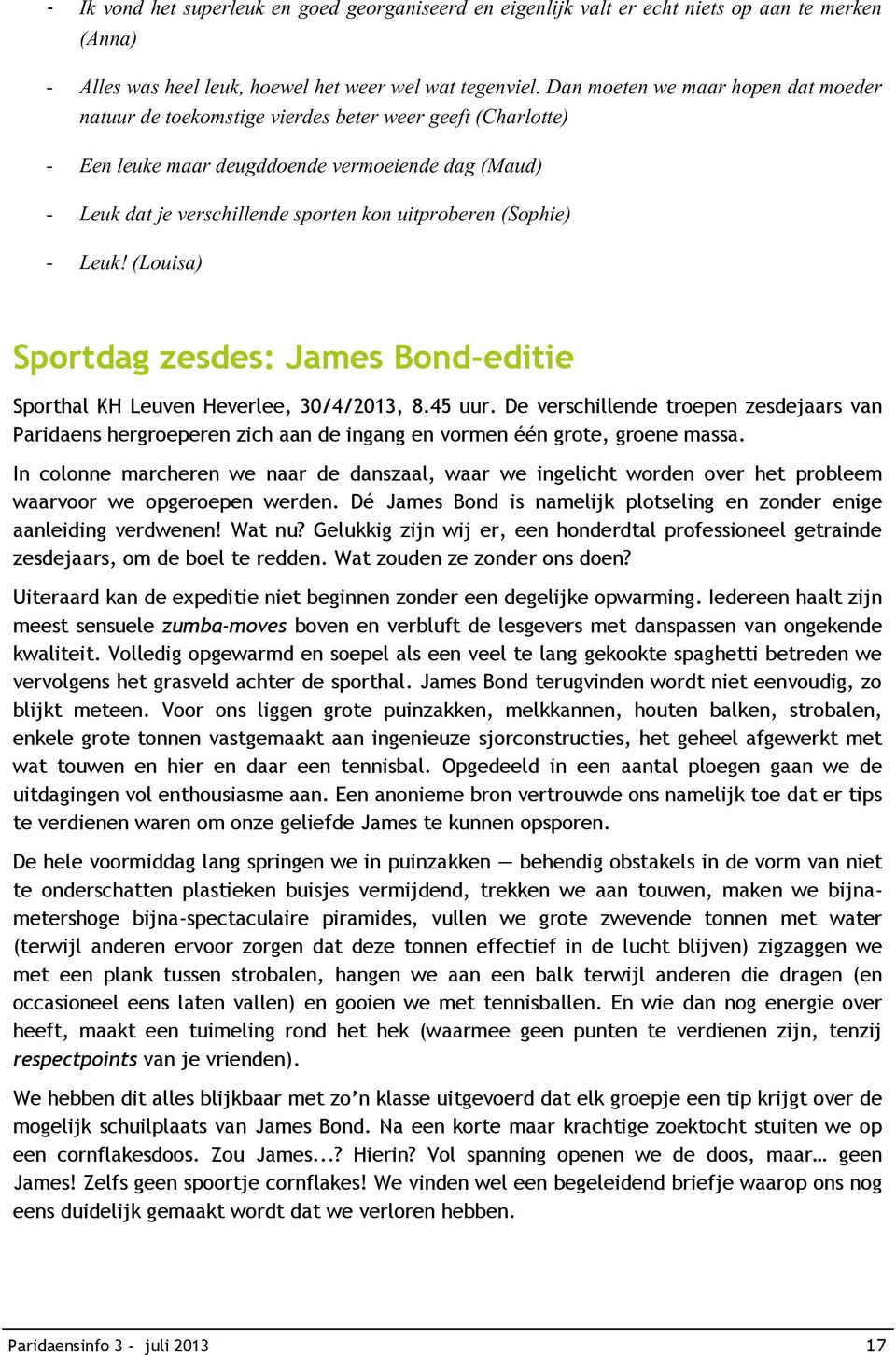 (Sophie) - Leuk! (Louisa) Sportdag zesdes: James Bond-editie Sporthal KH Leuven Heverlee, 30/4/2013, 8.45 uur.