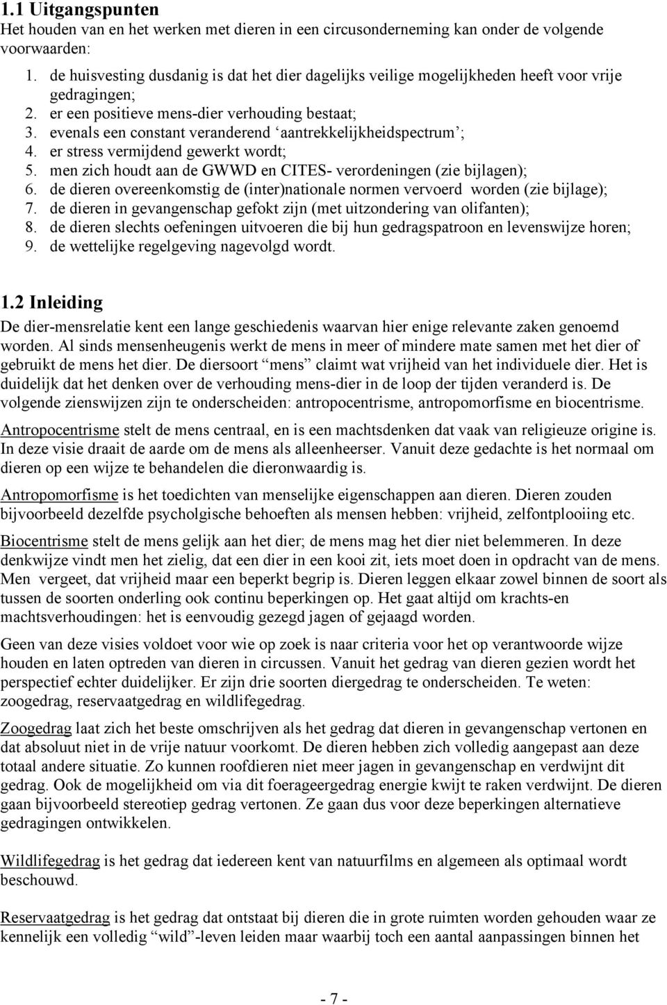 evenals een constant veranderend aantrekkelijkheidspectrum ; 4. er stress vermijdend gewerkt wordt; 5. men zich houdt aan de GWWD en CITES- verordeningen (zie bijlagen); 6.