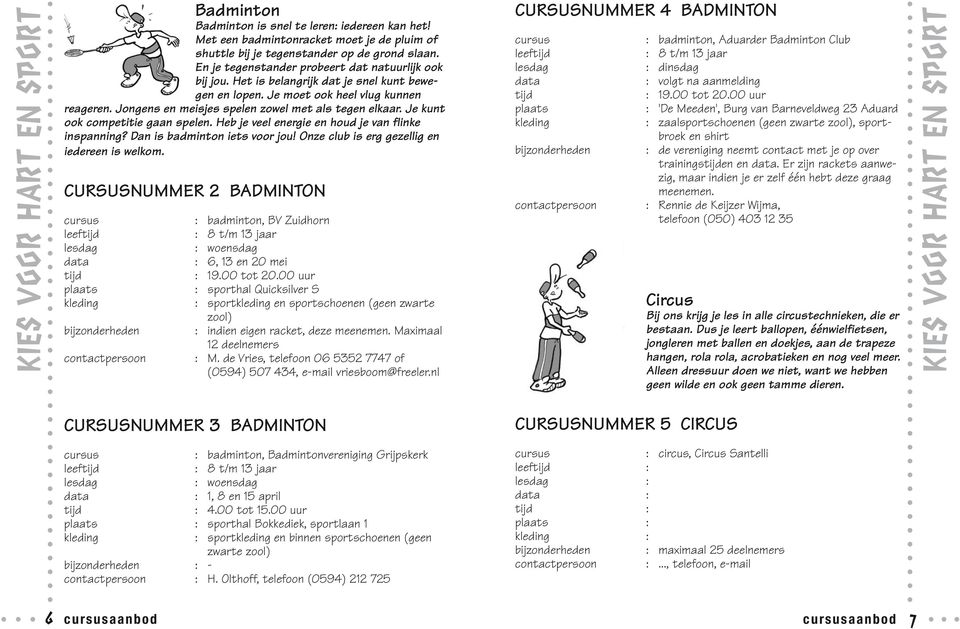 Jongens en meisjes spelen zowel met als tegen elkaar. Je kunt ook competitie gaan spelen. Heb je veel energie en houd je van flinke inspanning? Dan is badminton iets voor jou!