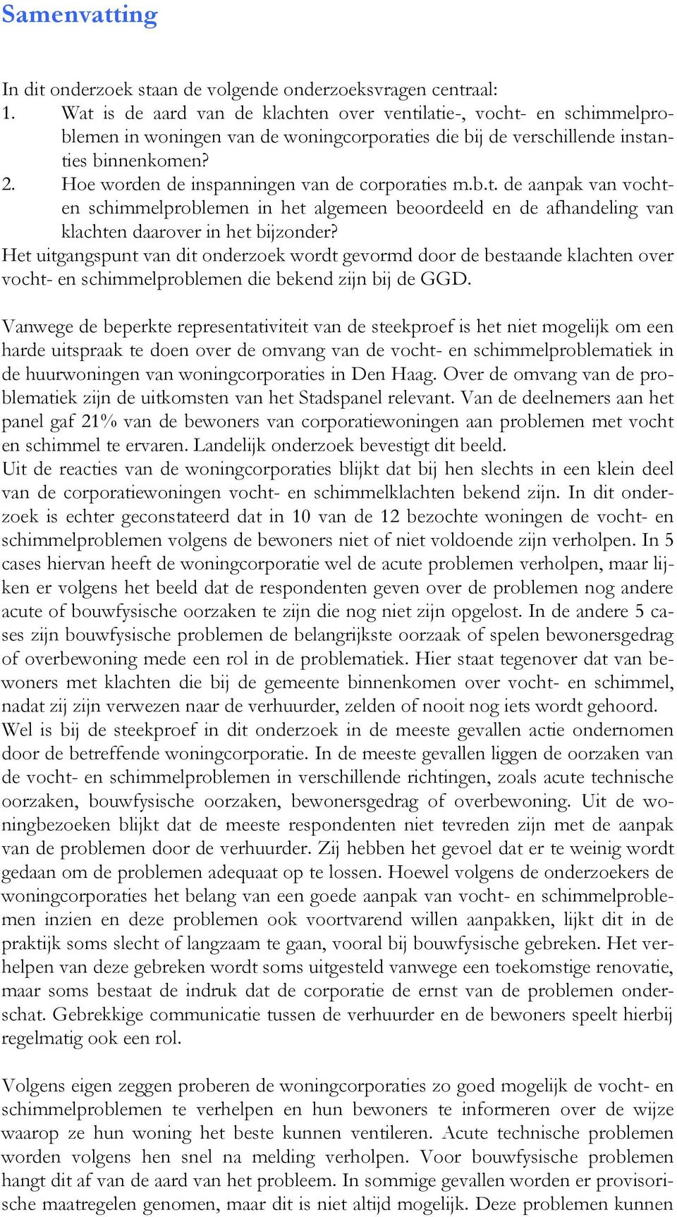 Hoe worden de inspanningen van de corporaties m.b.t. de aanpak van vochten schimmelproblemen in het algemeen beoordeeld en de afhandeling van klachten daarover in het bijzonder?