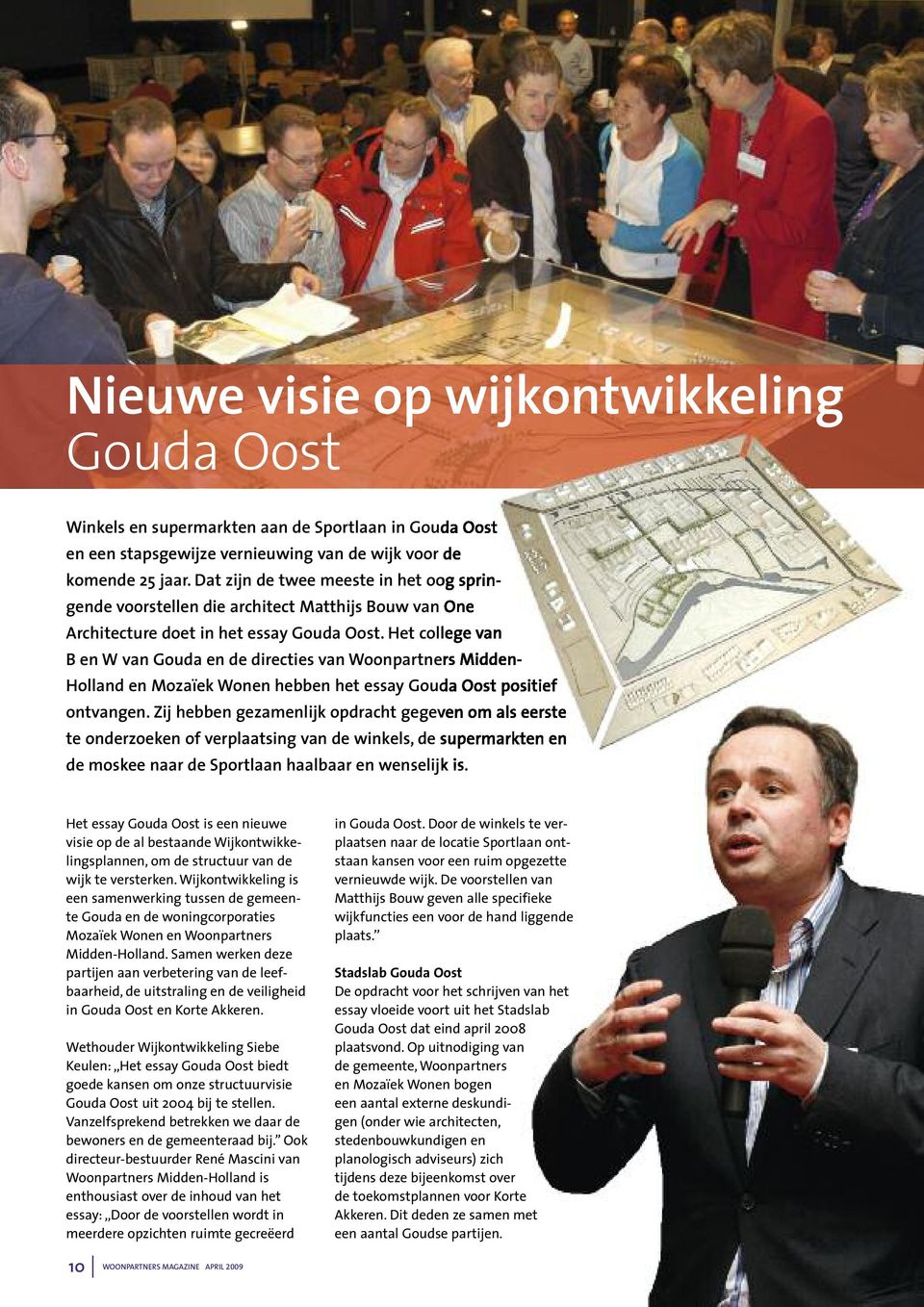 Het college van B en W van Gouda en de directies van Woonpartners Midden- Holland en Mozaïek Wonen hebben het essay Gouda Oost positief ontvangen.