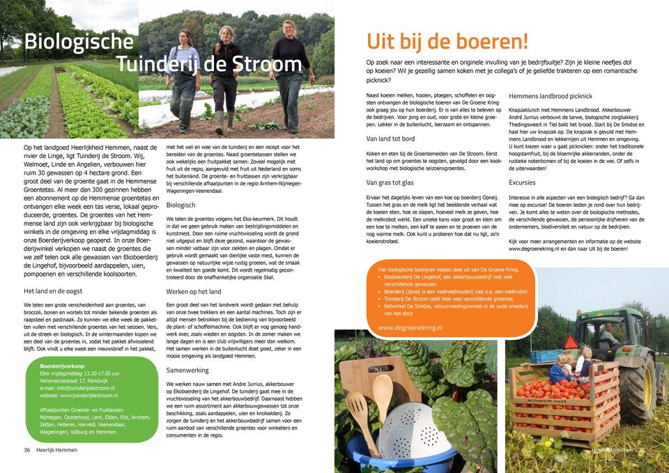Wij, Welmoet, Linde en Angelien, verbouwen hier ruim 30 gewassen op 4 hectare grond. Een groot deel van de groente gaat in de Hemmense Groentetas.
