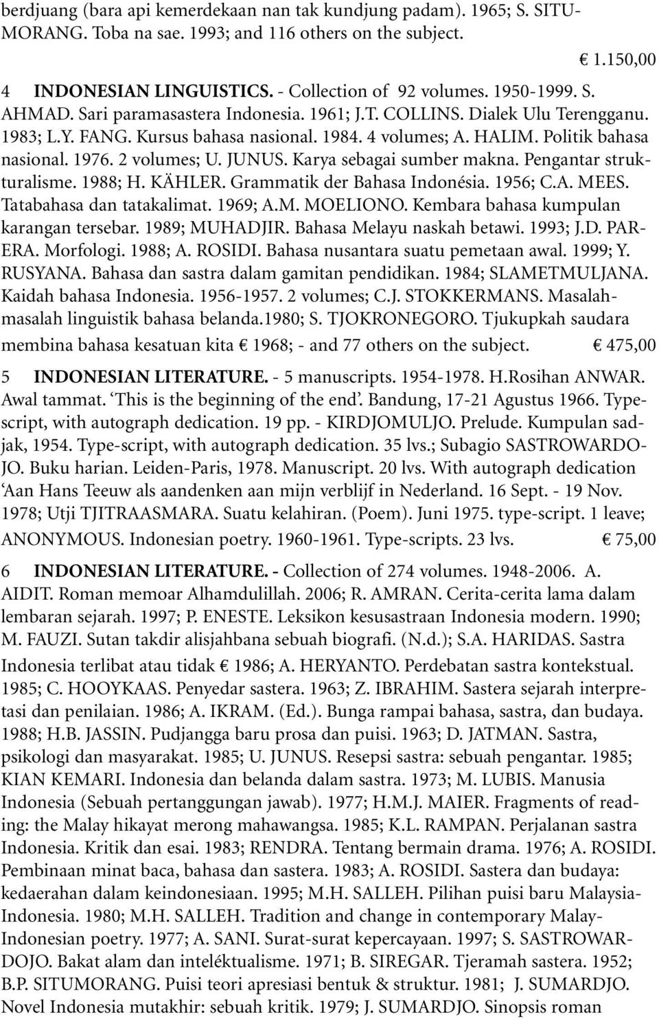 2 volumes; U. JUNUS. Karya sebagai sumber makna. Pengantar strukturalisme. 1988; H. KÄHLER. Grammatik der Bahasa Indonésia. 1956; C.A. MEES. Tatabahasa dan tatakalimat. 1969; A.M. MOELIONO.