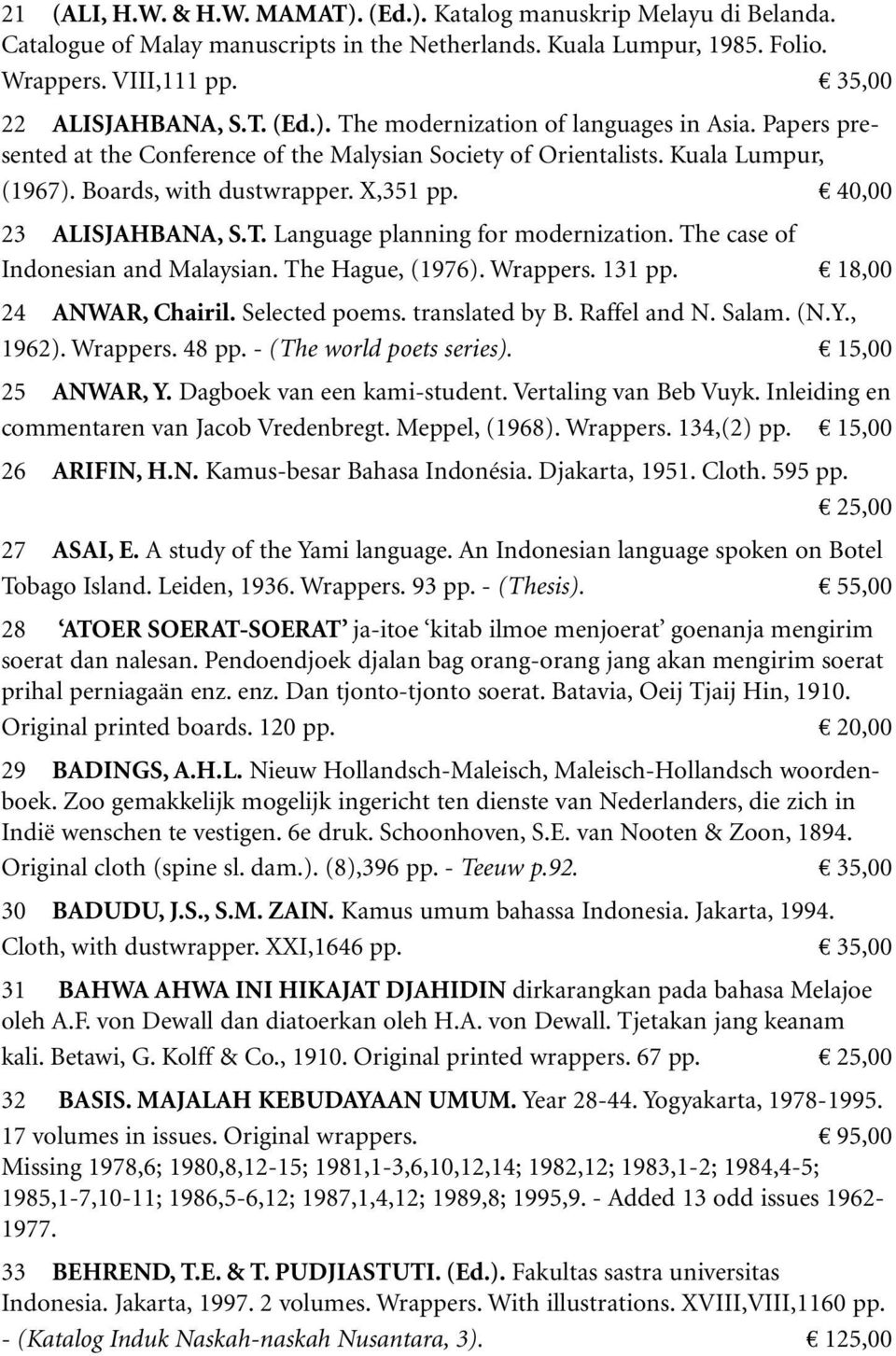 The case of Indonesian and Malaysian. The Hague, (1976). Wrappers. 131 pp. 18,00 24 ANWAR, Chairil. Selected poems. translated by B. Raffel and N. Salam. (N.Y., 1962). Wrappers. 48 pp.