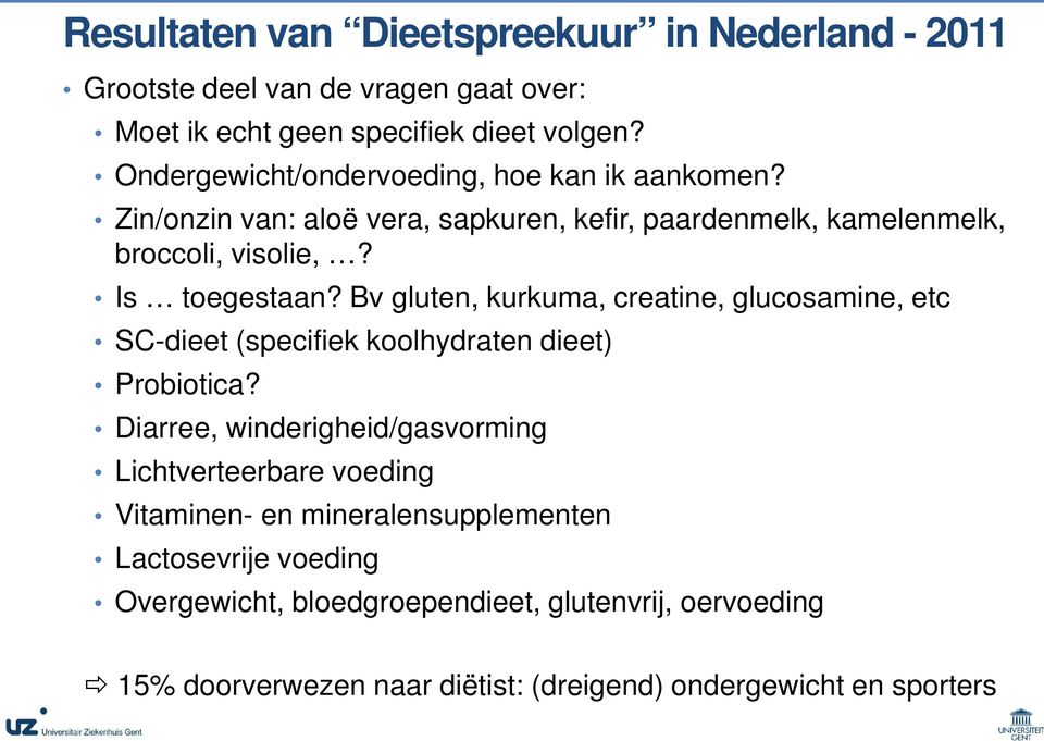 Bv gluten, kurkuma, creatine, glucosamine, etc SC-dieet (specifiek koolhydraten dieet) Probiotica?