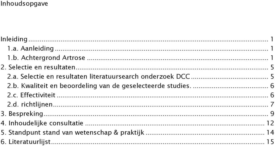 Kwaliteit en beoordeling van de geselecteerde studies.... 6 2.c. Effectiviteit... 6 2.d. richtlijnen.