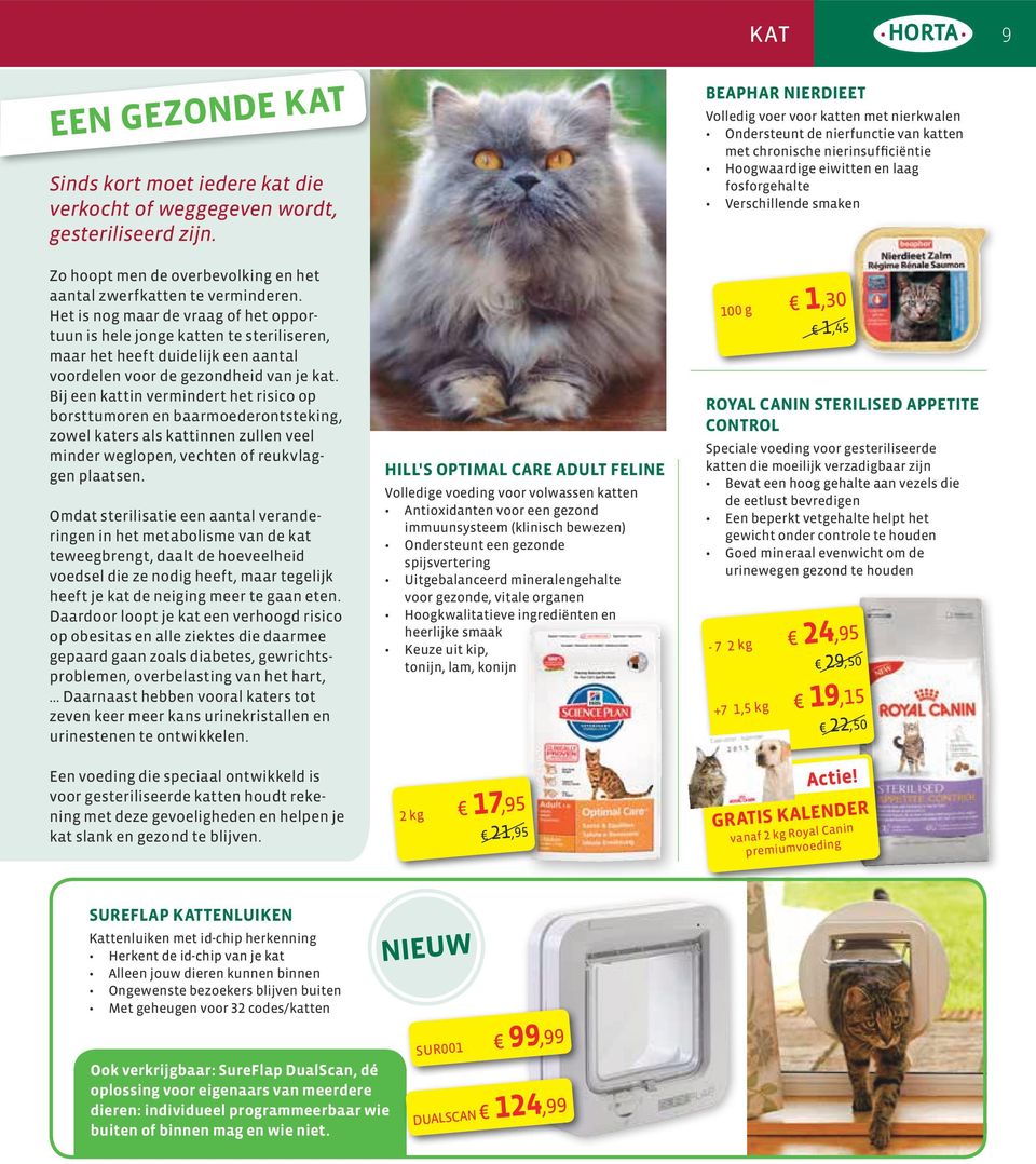 Bij een kattin vermindert het risico op borsttumoren en baarmoederontsteking, zowel katers als kattinnen zullen veel minder weglopen, vechten of reukvlaggen plaatsen.