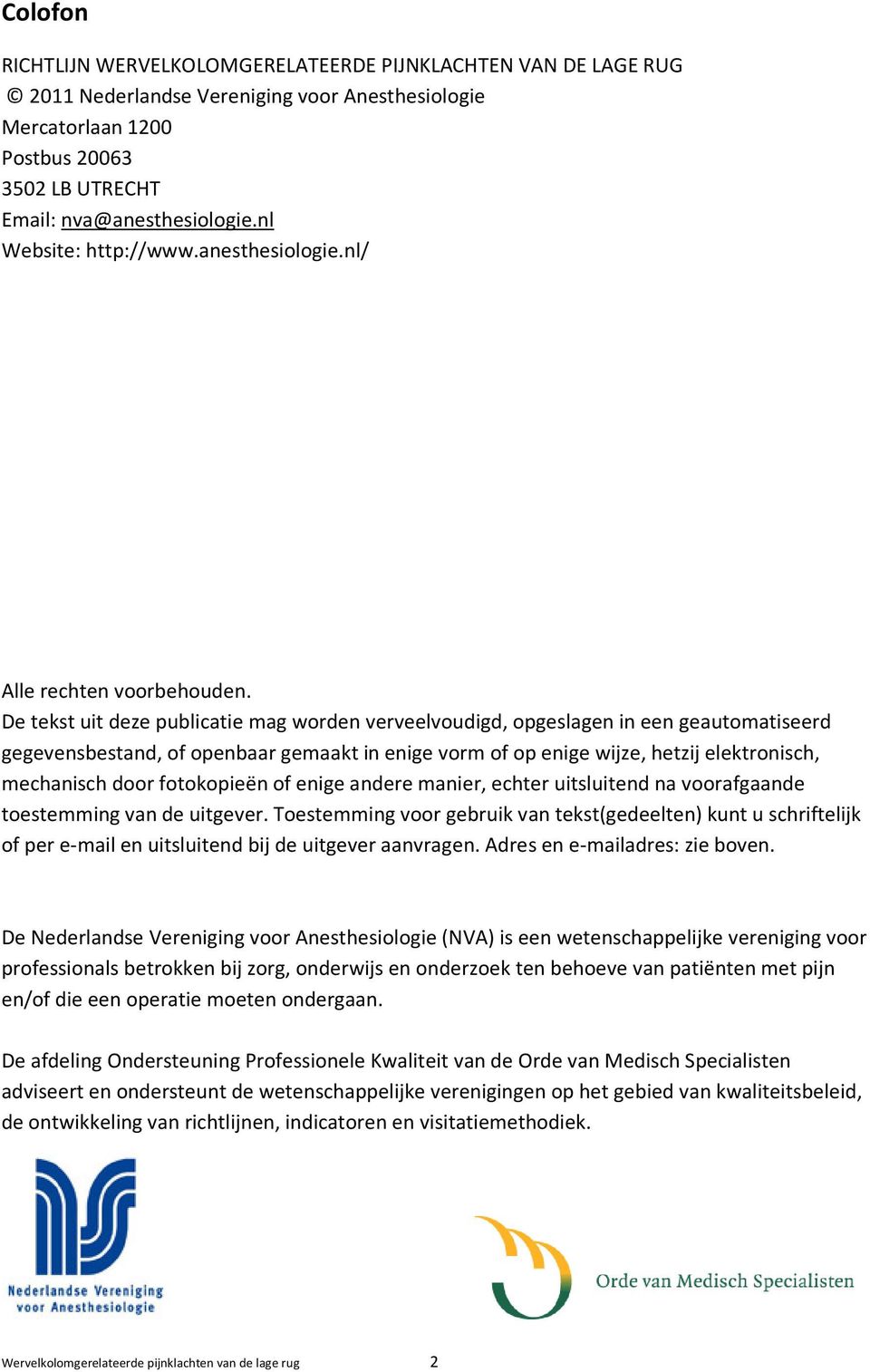 De tekst uit deze publicatie mag worden verveelvoudigd, opgeslagen in een geautomatiseerd gegevensbestand, of openbaar gemaakt in enige vorm of op enige wijze, hetzij elektronisch, mechanisch door