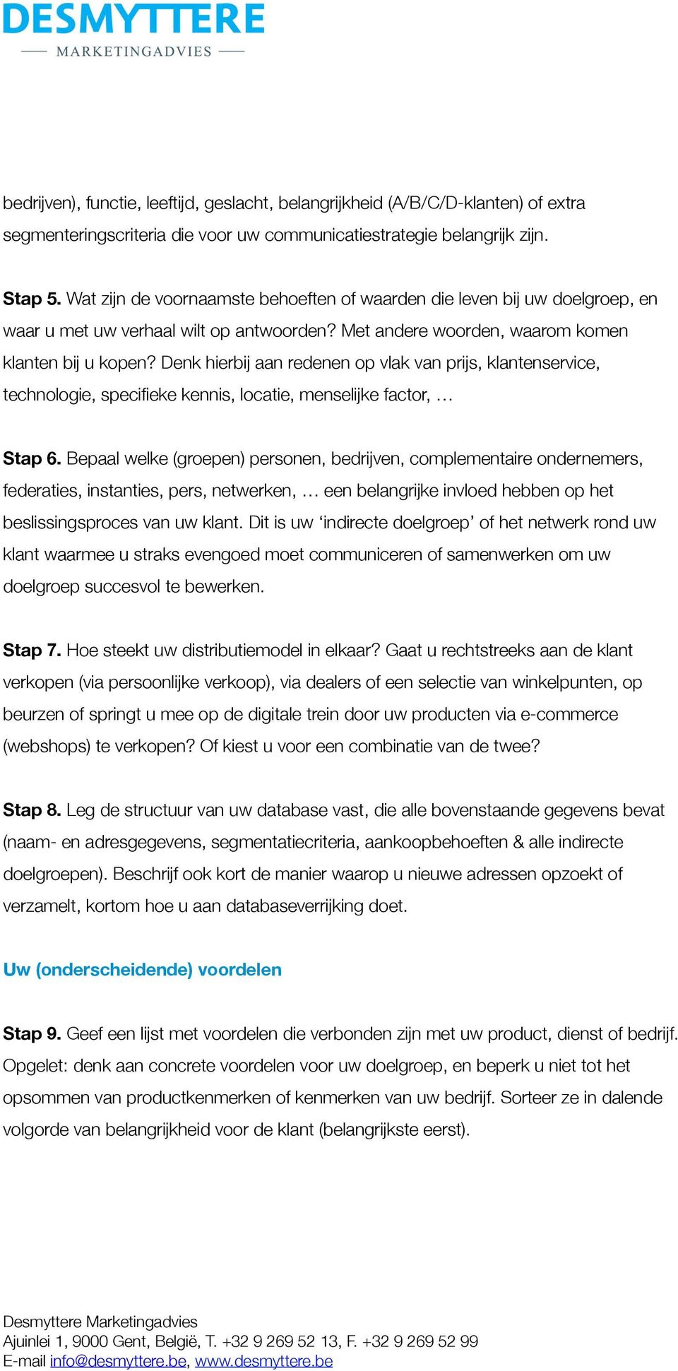 Denk hierbij aan redenen op vlak van prijs, klantenservice, technologie, specifieke kennis, locatie, menselijke factor, Stap 6.