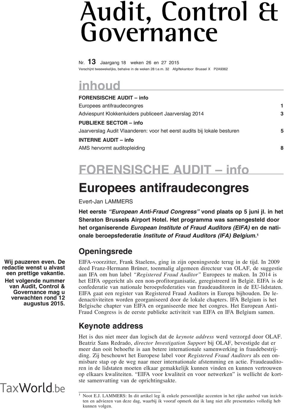 Vlaanderen: voor het eerst audits bij lokale besturen 5 INTERNE AUDIT info AMS hervormt auditopleiding 8 FORENSISCHE AUDIT info Europees antifraudecongres Evert-Jan LAMMERS Het eerste European