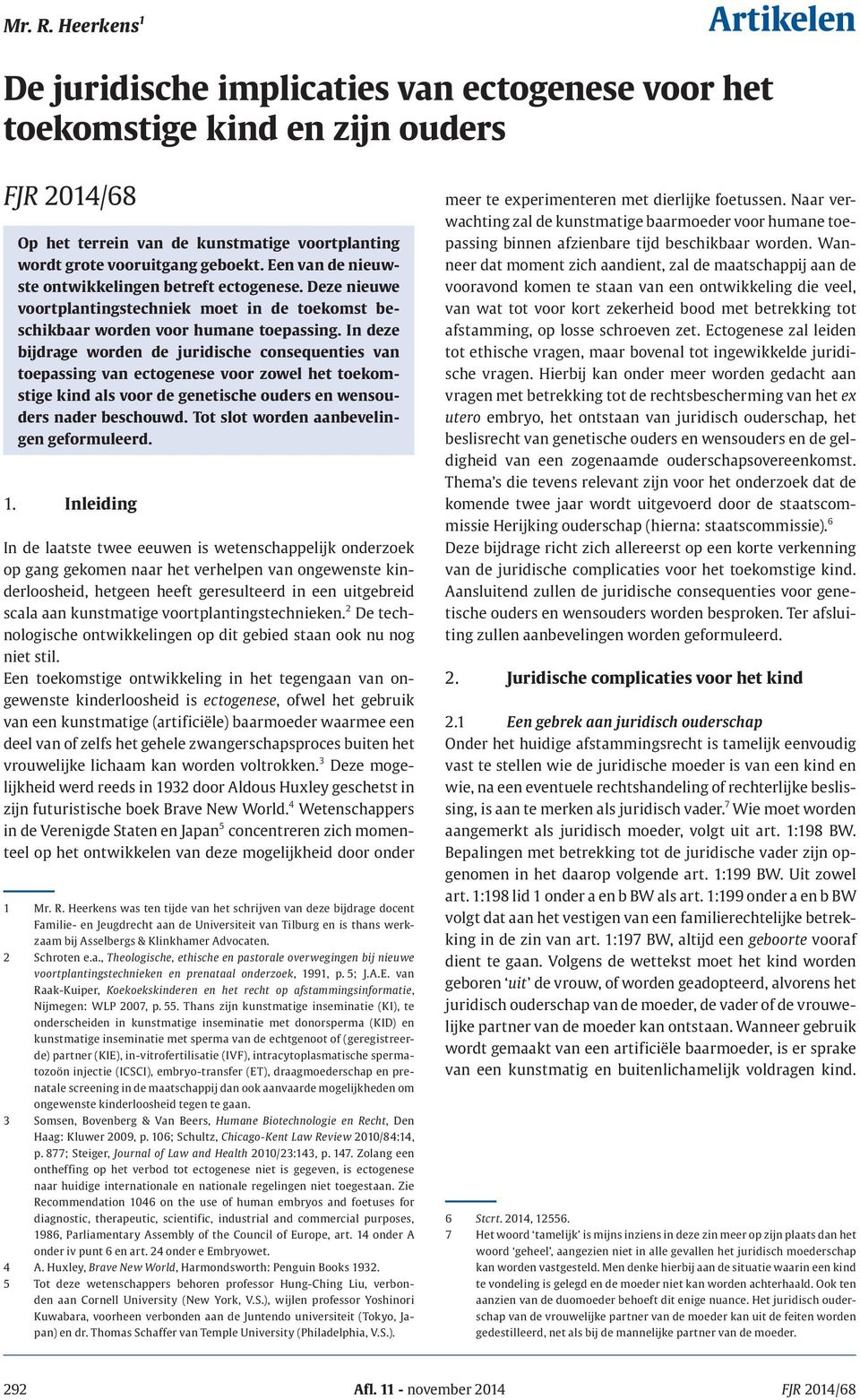 In deze bijdrage worden de juridische consequenties van toepassing van ectogenese voor zowel het toekomstige kind als voor de genetische ouders en wensouders nader beschouwd.