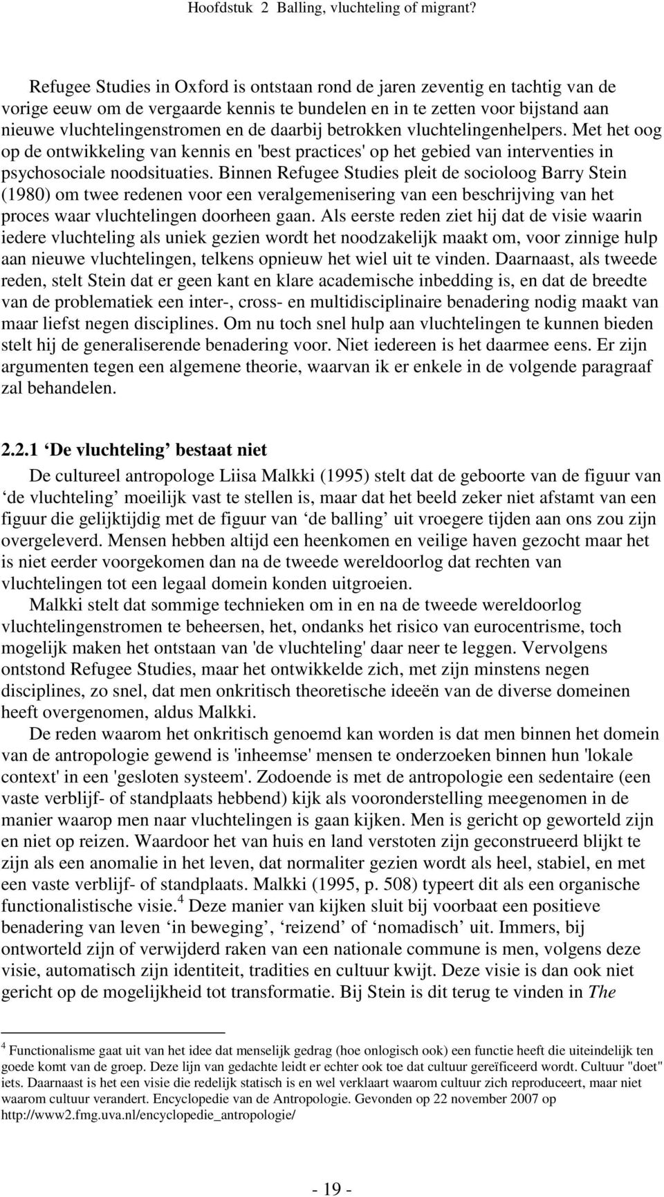 daarbij betrokken vluchtelingenhelpers. Met het oog op de ontwikkeling van kennis en 'best practices' op het gebied van interventies in psychosociale noodsituaties.