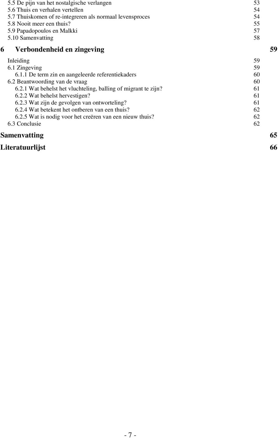 2 Beantwoording van de vraag 60 6.2.1 Wat behelst het vluchteling, balling of migrant te zijn? 61 6.2.2 Wat behelst hervestigen? 61 6.2.3 Wat zijn de gevolgen van ontworteling?