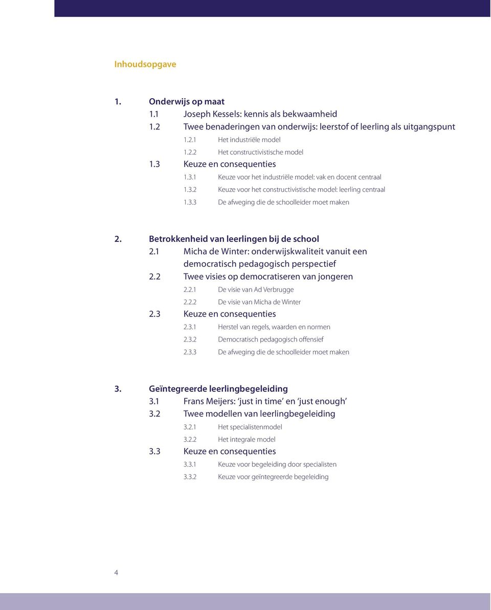 Betrokkenheid van leerlingen bij de school 2.1 Micha de Winter: onderwijskwaliteit vanuit een democratisch pedagogisch perspectief 2.2 Twee visies op democratiseren van jongeren 2.2.1 De visie van Ad Verbrugge 2.