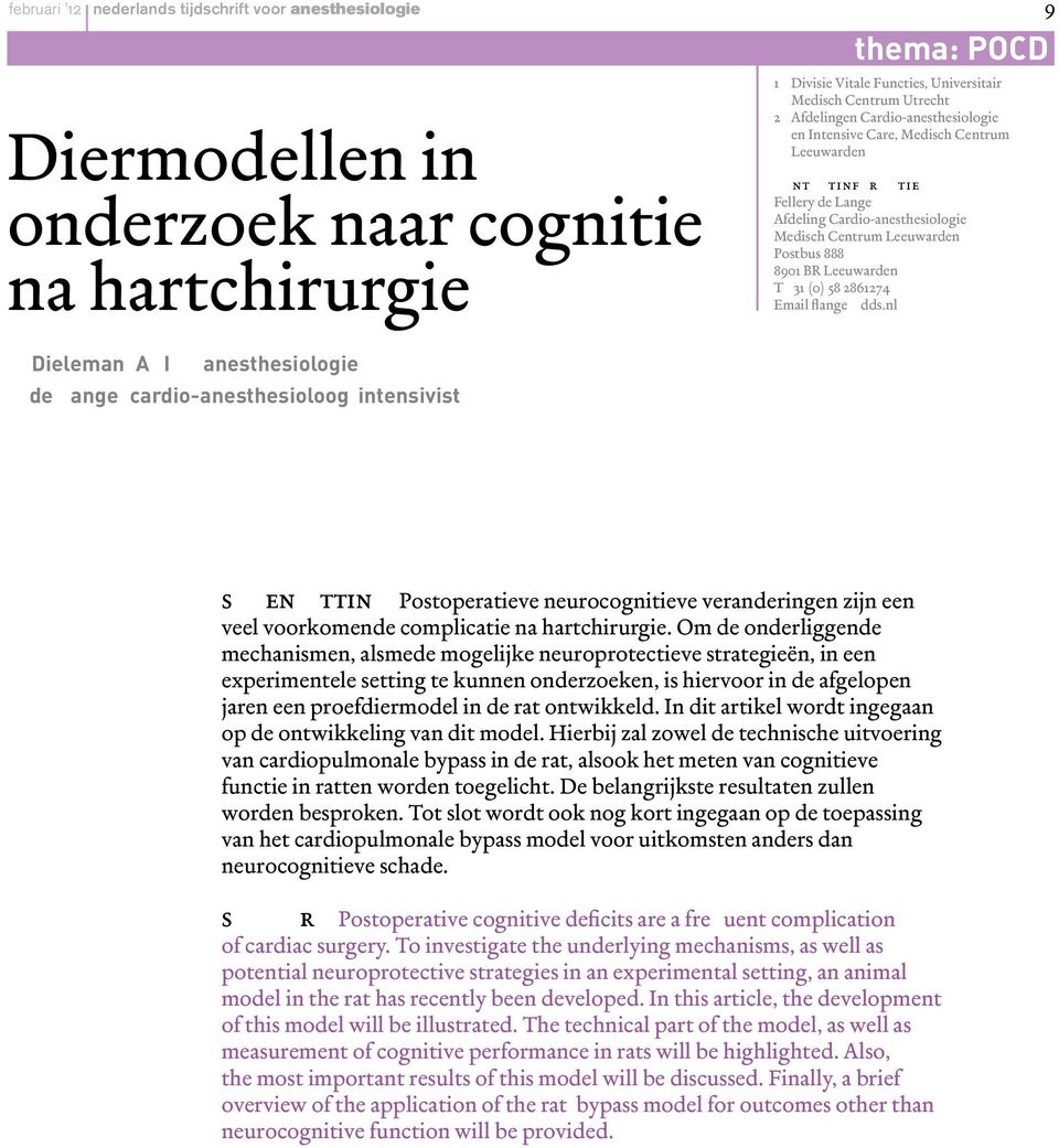 contactinformatie Fellery de Lange Afdeling Cardio-anesthesiologie Medisch Centrum Leeuwarden Postbus 888 8901 BR Leeuwarden T +31 (0) 58 2861274 Email flange@dds.