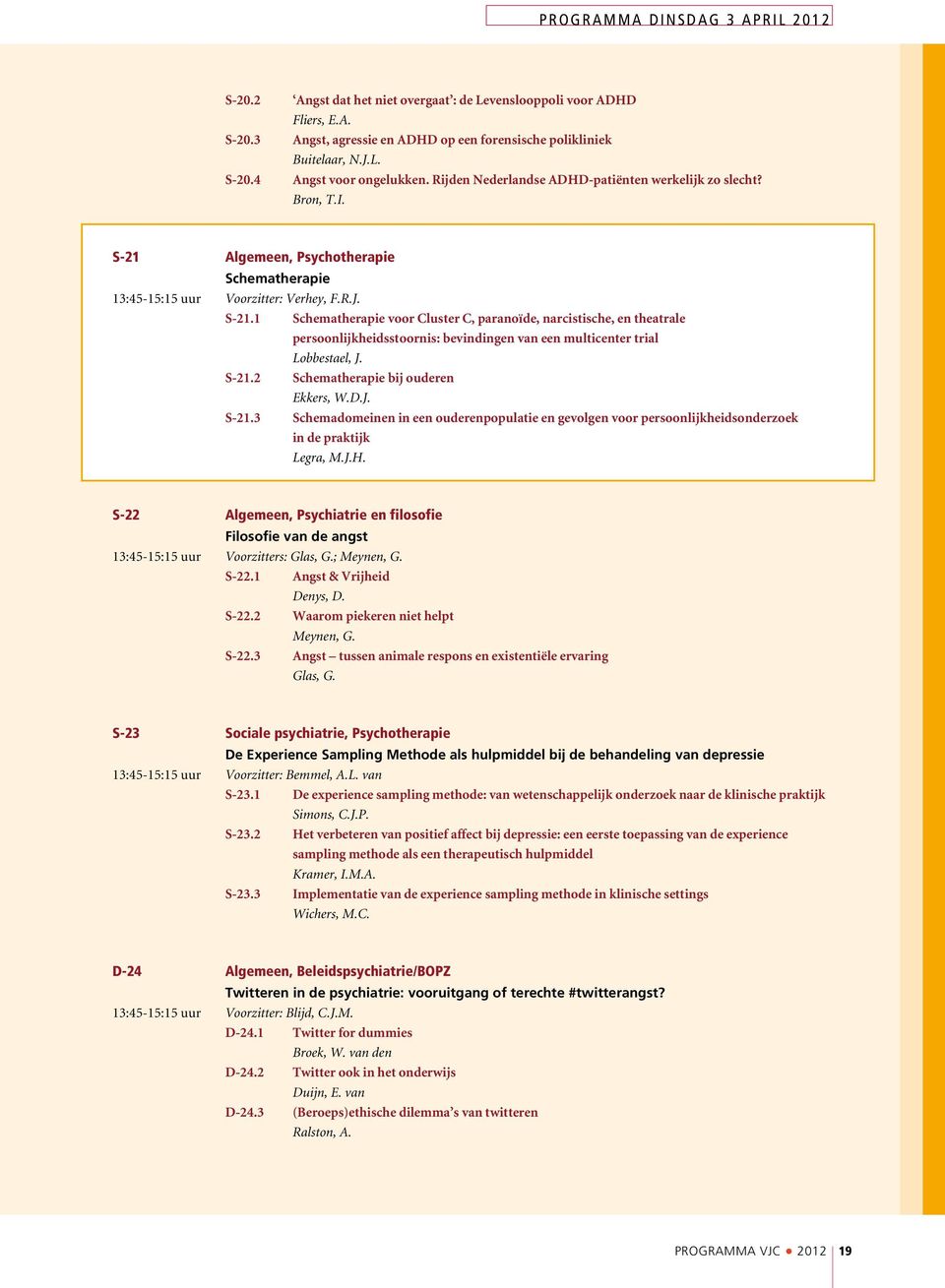 Algemeen, Psychotherapie Schematherapie 13:45-15:15 uur Voorzitter: Verhey, F.R.J. S-21.