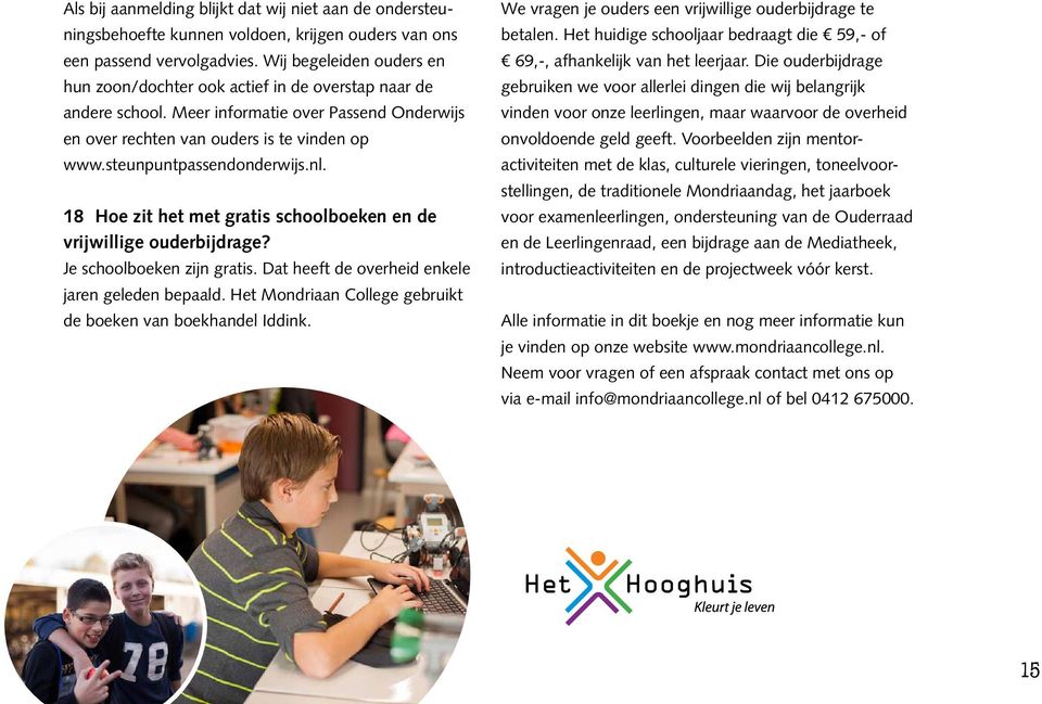 steunpuntpassendonderwijs.nl. 18 Hoe zit het met gratis schoolboeken en de vrijwillige ouderbijdrage? Je schoolboeken zijn gratis. Dat heeft de overheid enkele jaren geleden bepaald.