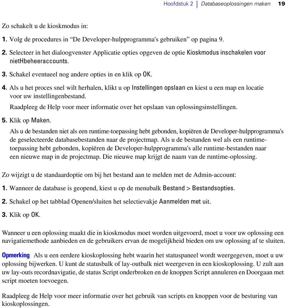 Raadpleeg de Help voor meer informatie over het opslaan van oplossingsinstellingen. 5. Klik op Maken.