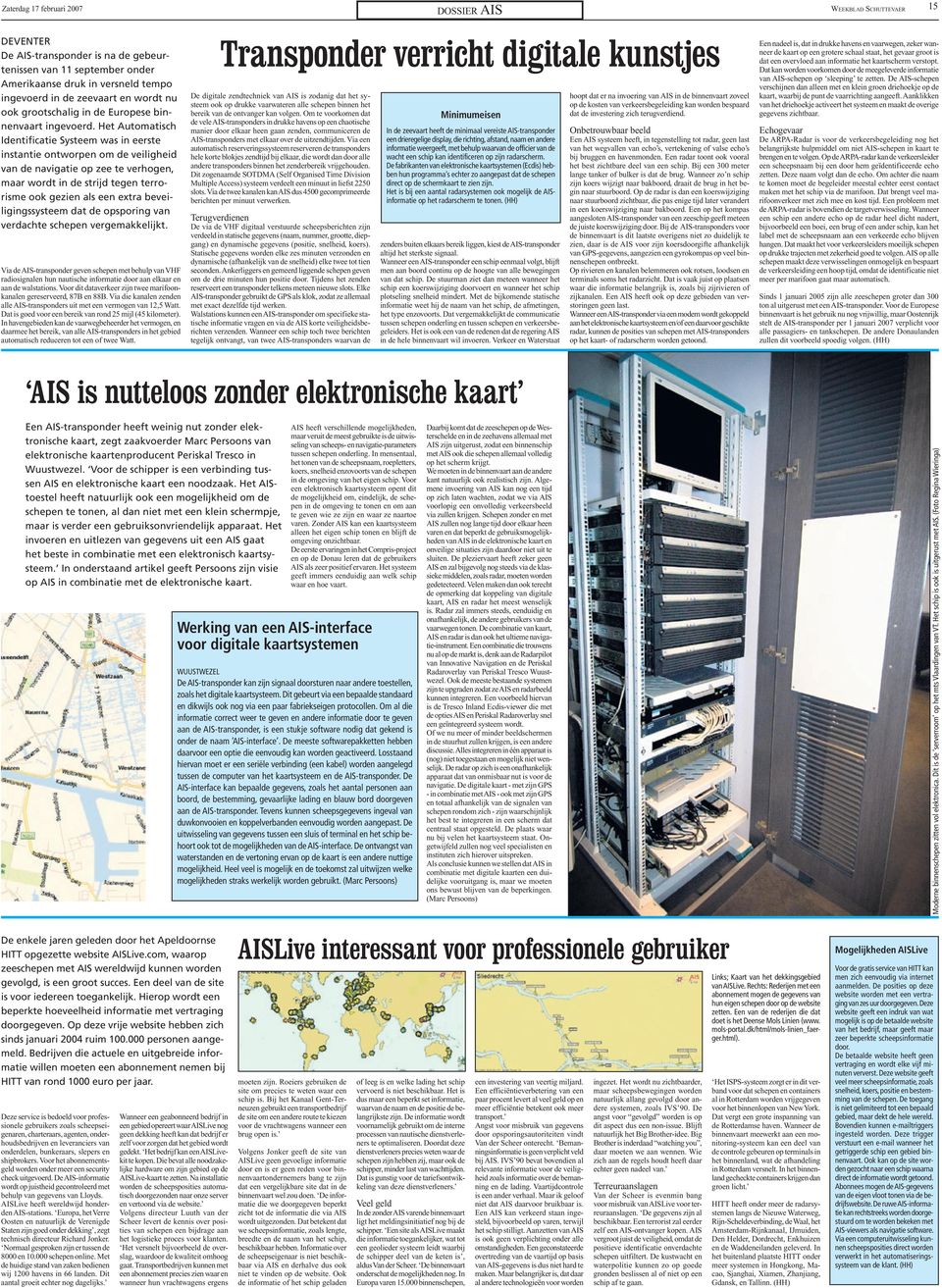 Het Autmatisch Identificatie Systeem was in eerste instantie ntwrpen m de veiligheid van de navigatie p zee te verhgen, maar wrdt in de strijd tegen terrrisme k gezien als een extra