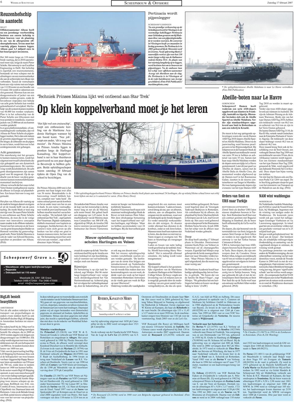 Het 360 meter lange en 118 meter brede vaartuig, dat in 2010 peratineel met zijn, krijgt de naam Pieter Schelte. Het ntwerp is van Excalibur Engineering in Delft.