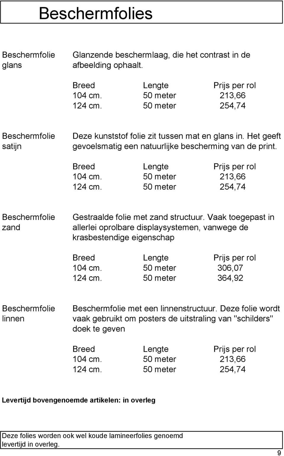 50 meter 213,66 124 cm. 50 meter 254,74 Beschermfolie zand Gestraalde folie met zand structuur.