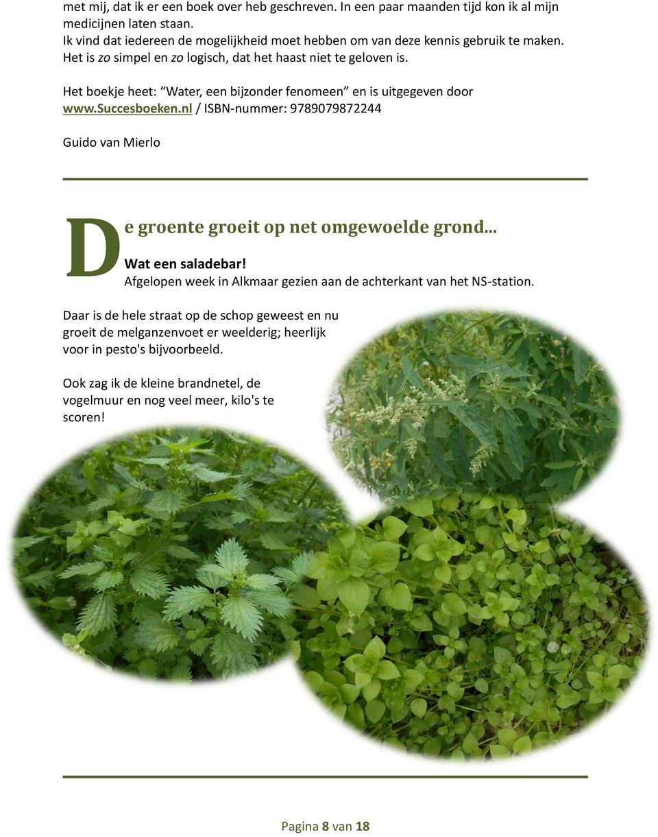 Het boekje heet Water, een bijzonder fenomeen en is uitgegeven door www.succesboeken.nl / ISBN-nummer 9789079872244 Guido van Mierlo D e groente groeit op net omgewoelde grond.