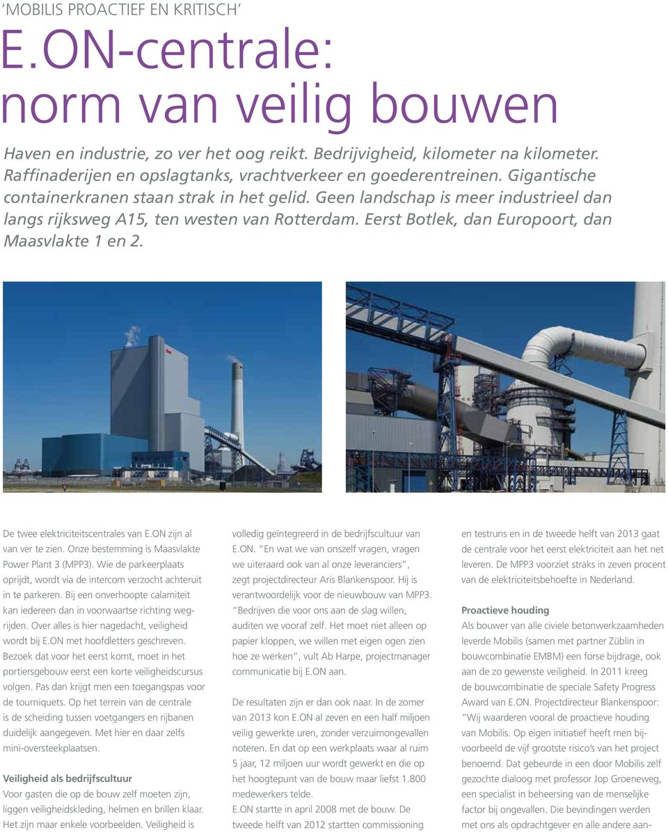 Geen landschap is meer industrieel dan langs rijksweg A15, ten westen van Rotterdam. Eerst Botlek, dan Europoort, dan Maasvlakte 1 en 2. De twee elektriciteitscentrales van E.