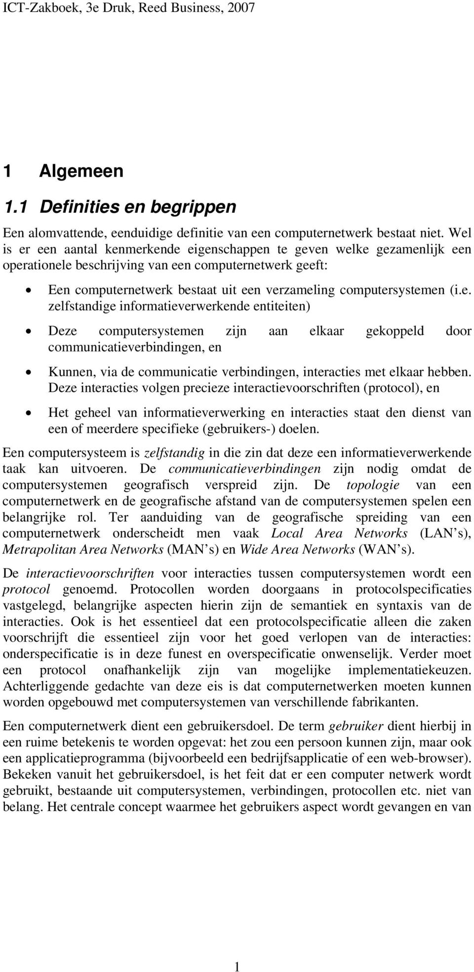 (i.e. zelfstandige informatieverwerkende entiteiten) Deze computersystemen zijn aan elkaar gekoppeld door communicatieverbindingen, en Kunnen, via de communicatie verbindingen, interacties met elkaar