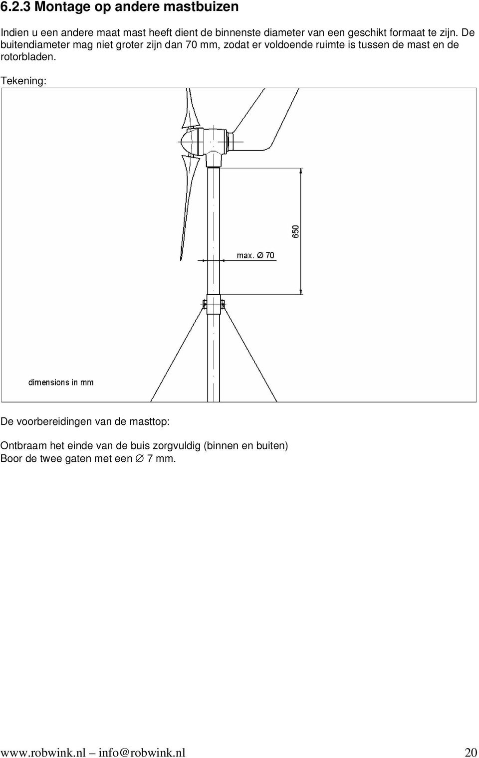 De buitendiameter mag niet groter zijn dan 70 mm, zodat er voldoende ruimte is tussen de mast en de
