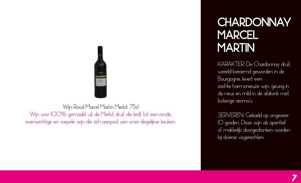 KARAKTER: De Chardonnay druif, wereld beroemd geworden in de Bourgogne, levert een zachte harmonieuze wijn, geurig in de