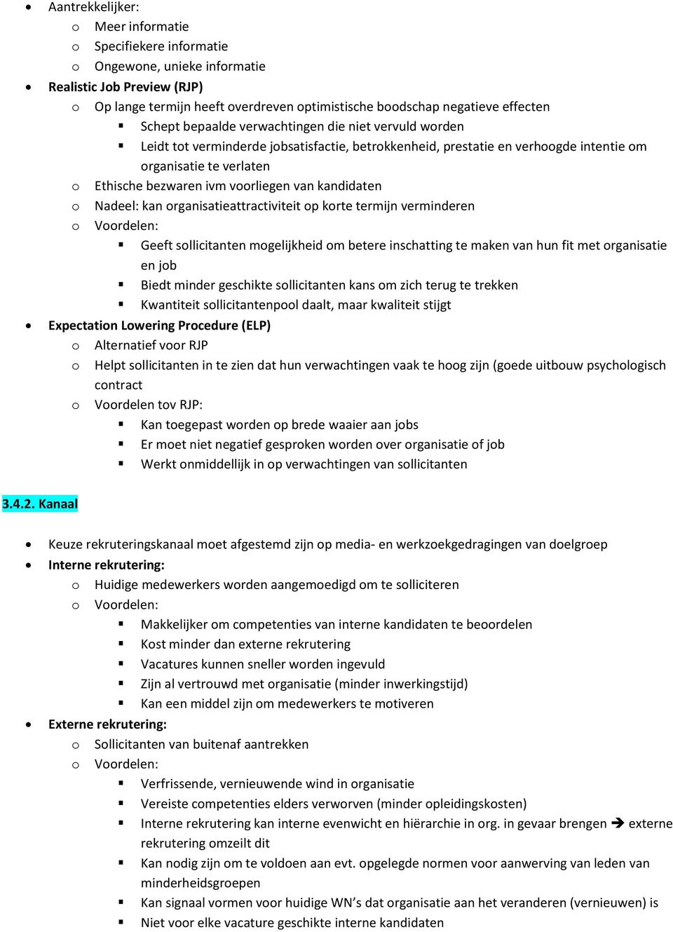 rganisatieattractiviteit p krte termijn verminderen Vrdelen: Geeft sllicitanten mgelijkheid m betere inschatting te maken van hun fit met rganisatie en jb Biedt minder geschikte sllicitanten kans m