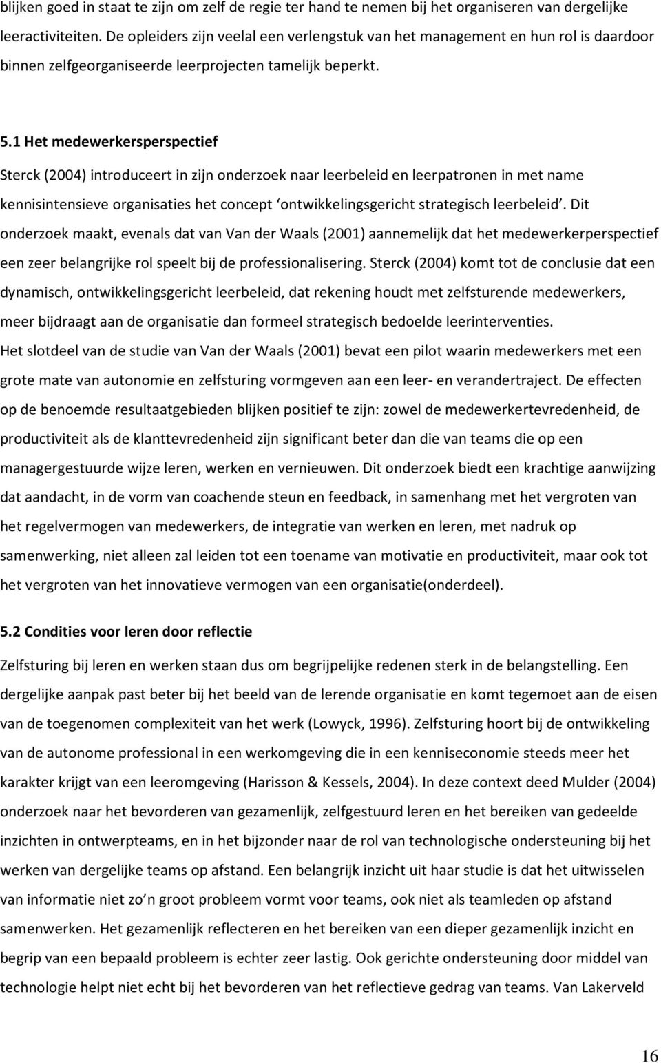 1 Het medewerkersperspectief Sterck (2004) introduceert in zijn onderzoek naar leerbeleid en leerpatronen in met name kennisintensieve organisaties het concept ontwikkelingsgericht strategisch