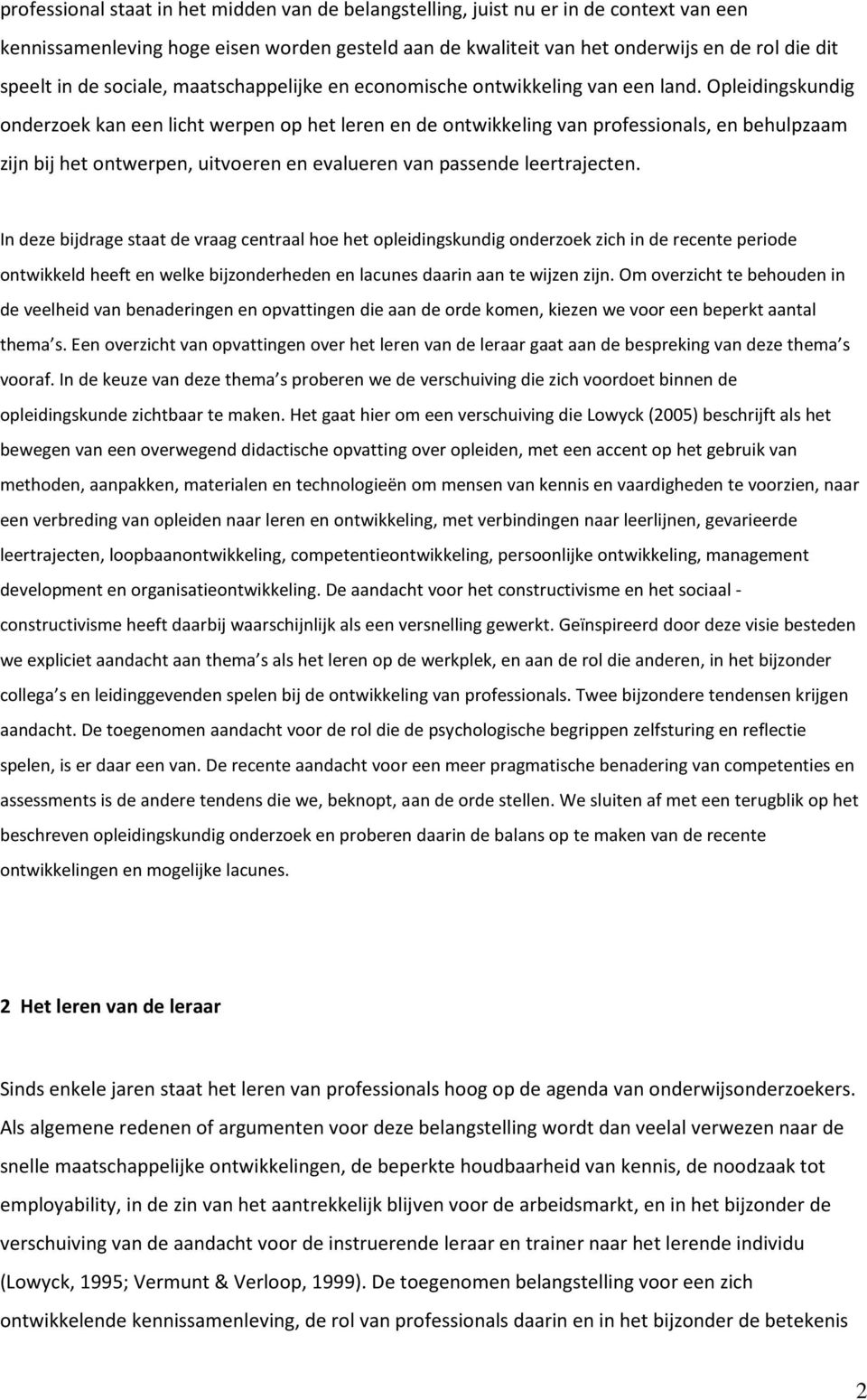 Opleidingskundig onderzoek kan een licht werpen op het leren en de ontwikkeling van professionals, en behulpzaam zijn bij het ontwerpen, uitvoeren en evalueren van passende leertrajecten.