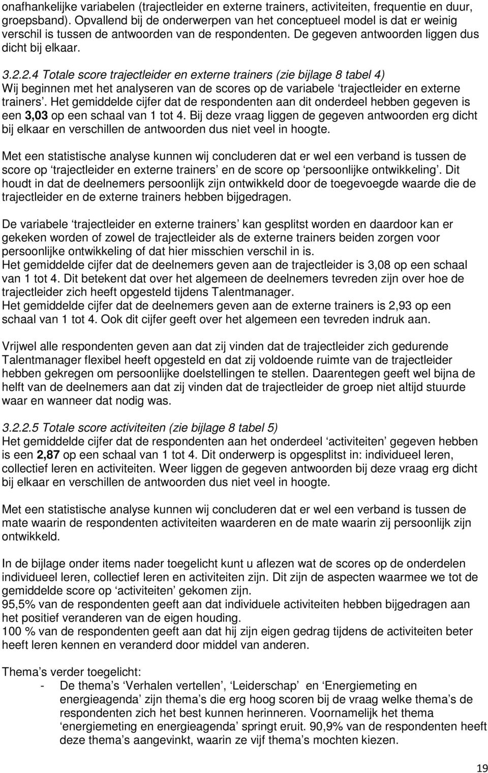 2.4 Totale score trajectleider en externe trainers (zie bijlage 8 tabel 4) Wij beginnen met het analyseren van de scores op de variabele trajectleider en externe trainers.