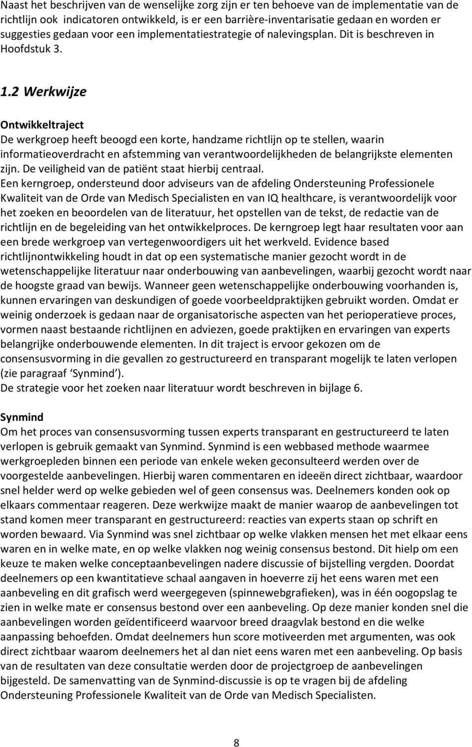 2 Werkwijze Ontwikkeltraject De werkgroep heeft beoogd een korte, handzame richtlijn op te stellen, waarin informatieoverdracht en afstemming van verantwoordelijkheden de belangrijkste elementen zijn.