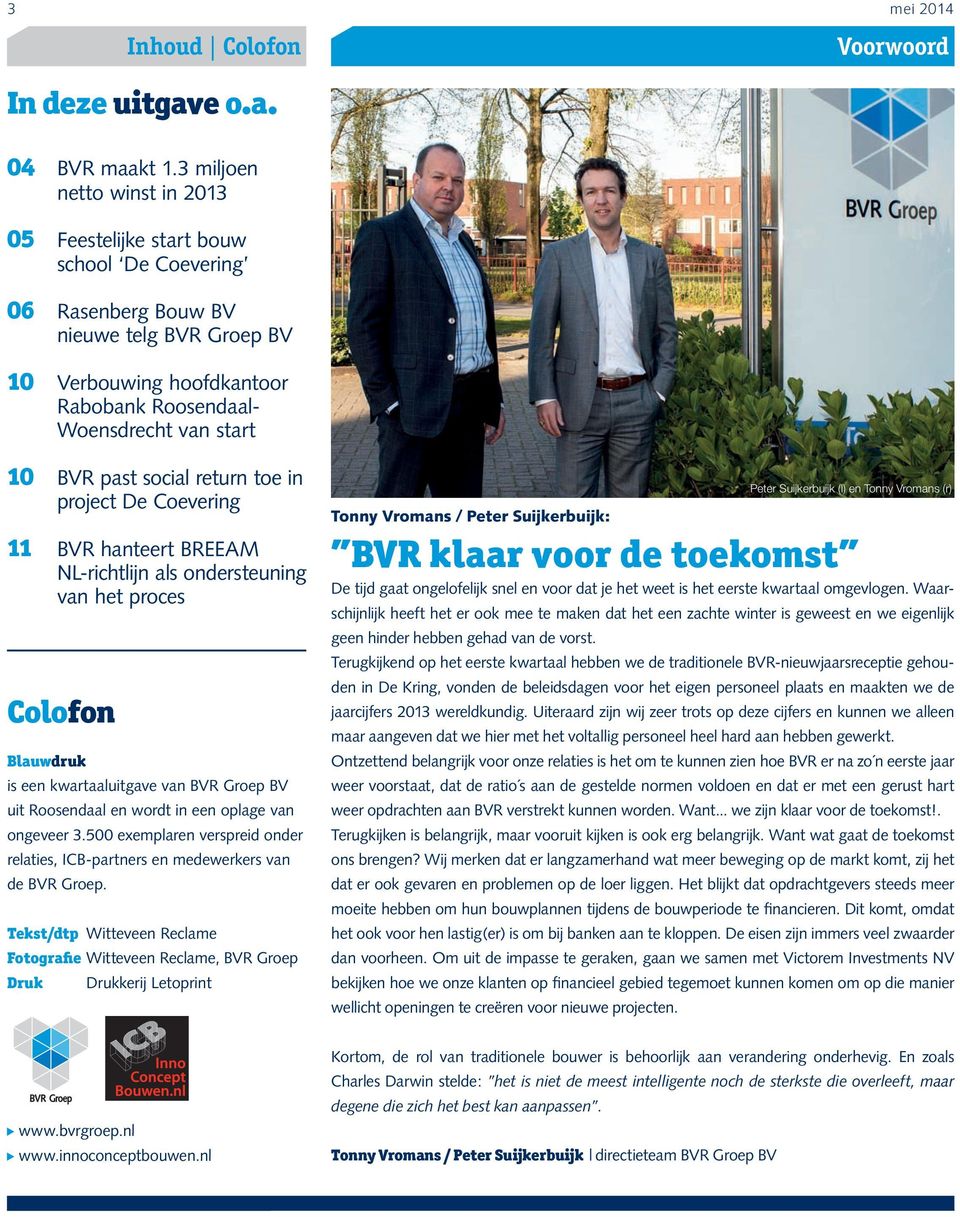 past social return toe in project De Coevering 11 BVR hanteert BREEAM NL-richtlijn als ondersteuning van het proces Colofon Blauwdruk is een kwartaaluitgave van BVR Groep BV uit Roosendaal en wordt