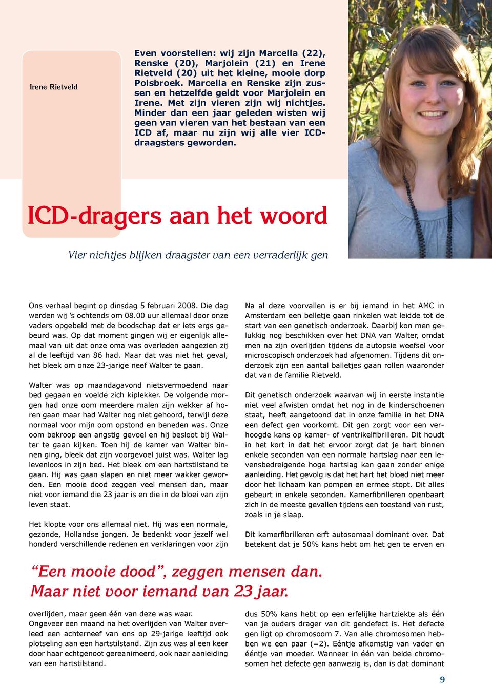 Minder dan een jaar geleden wisten wij geen van vieren van het bestaan van een ICD af, maar nu zijn wij alle vier ICDdraagsters geworden.