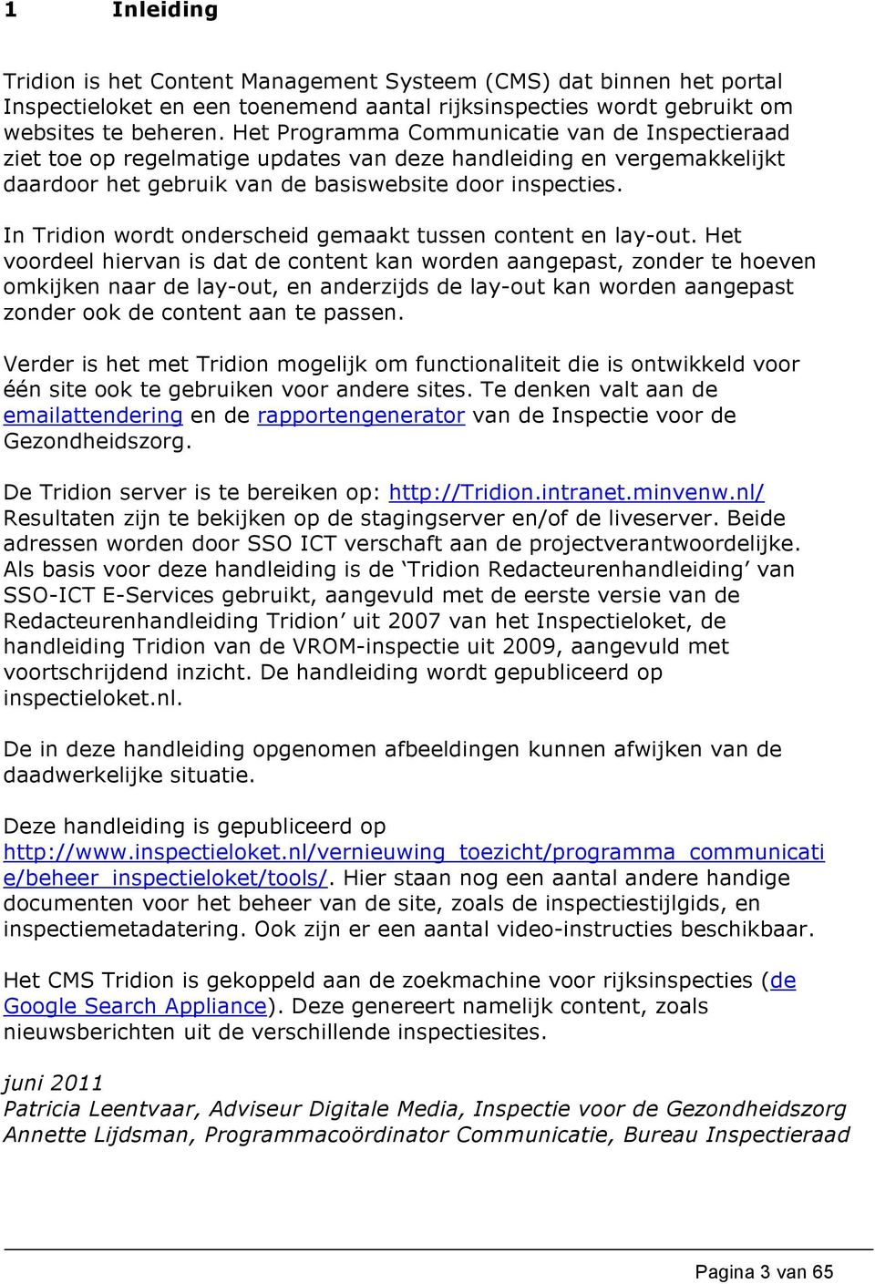 In Tridion wordt onderscheid gemaakt tussen content en lay-out.