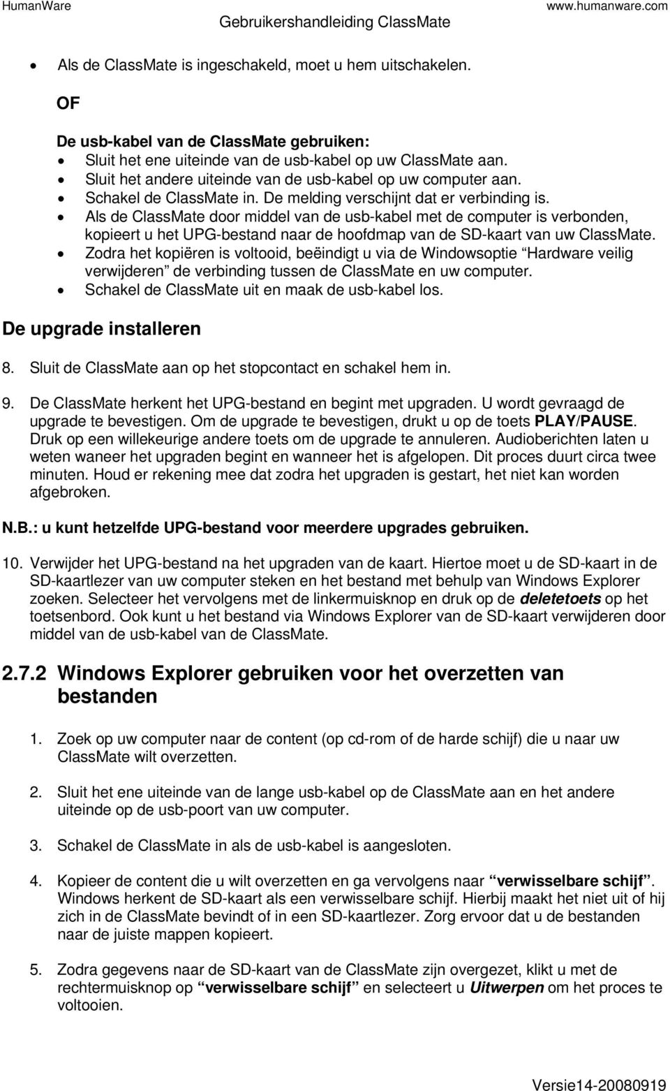 Als de ClassMate door middel van de usb-kabel met de computer is verbonden, kopieert u het UPG-bestand naar de hoofdmap van de SD-kaart van uw ClassMate.