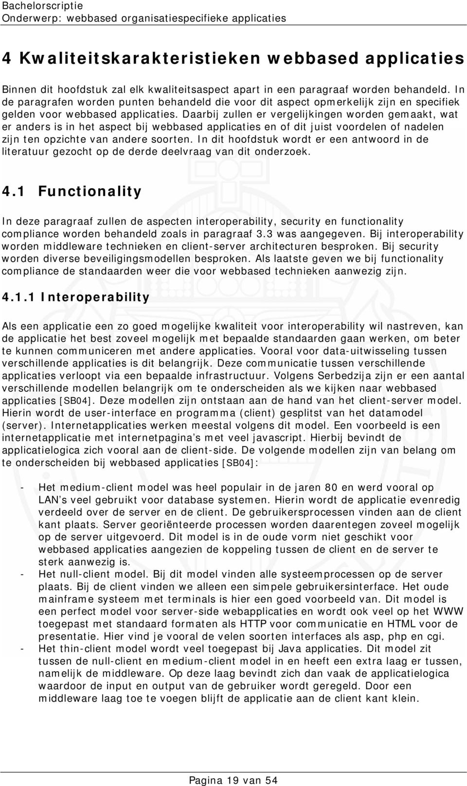 Daarbij zullen er vergelijkingen worden gemaakt, wat er anders is in het aspect bij webbased applicaties en of dit juist voordelen of nadelen zijn ten opzichte van andere soorten.