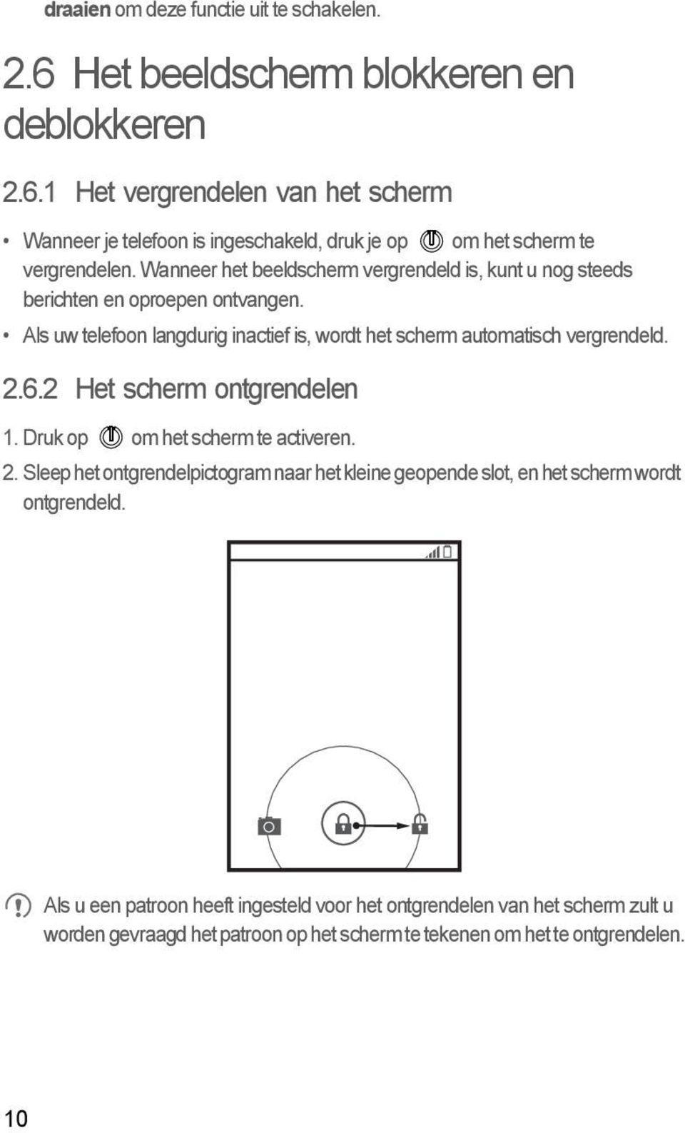 6.2 Het scherm ontgrendelen 1. Druk op om het scherm te activeren. 2. Sleep het ontgrendelpictogram naar het kleine geopende slot, en het scherm wordt ontgrendeld.