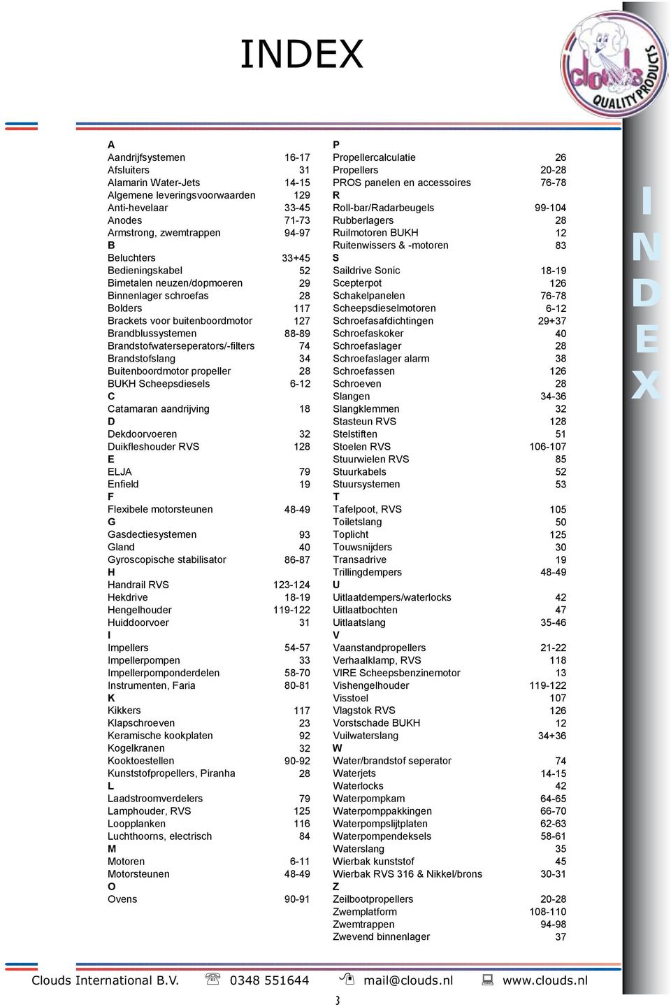 neuzen/dopmoeren 29 cepterpot 126 Binnenlager schroefas 28 chakelpanelen 76-78 Bolders 117 cheepsdieselmotoren 6-12 Brackets voor buitenboordmotor 127 chroefasafdichtingen 29+37 Brandblussystemen